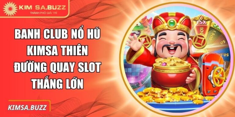 Banh club nổ hũ Kimsa