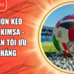 Cách chọn kèo bóng đá Kimsa