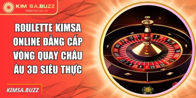 Roulette Kimsa Online Đẳng Cấp Vòng Quay Châu Âu 3D Siêu Thực 2 Roulette Kimsa Online