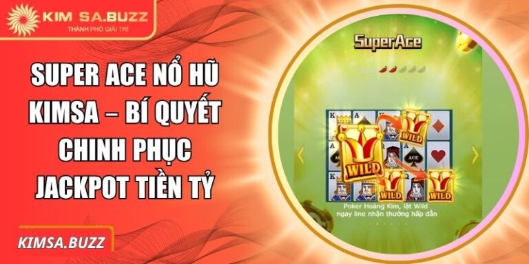 Super ACE nổ hũ Kimsa
