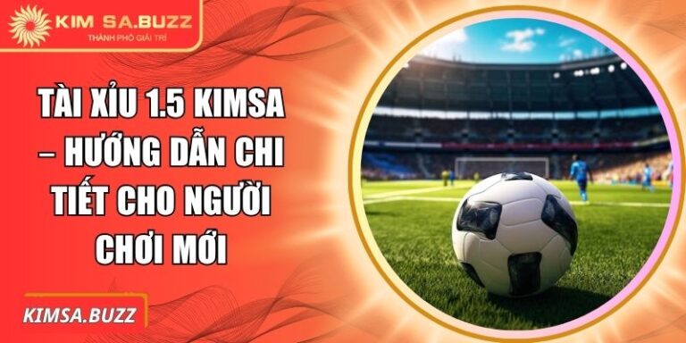 Tài Xỉu 1.5 Kimsa – Hướng Dẫn Chi Tiết Cho Người Chơi Mới 4 Tài xỉu 1.5 Kimsa