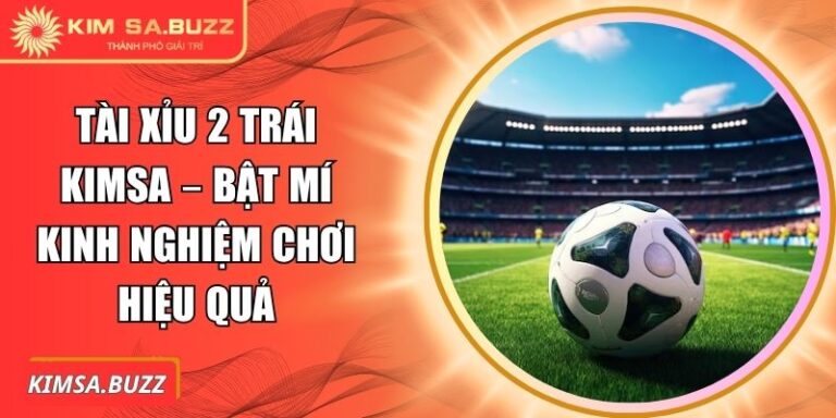 Tài Xỉu 2 Trái Kimsa – Bật Mí Kinh Nghiệm Chơi Hiệu Quả 8 Tài xỉu 2 trái Kimsa
